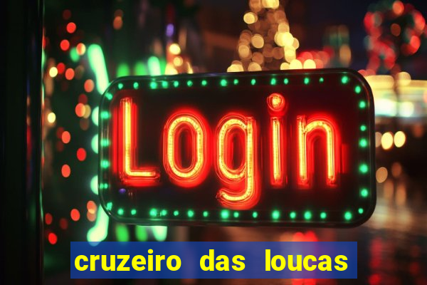 cruzeiro das loucas onde assistir